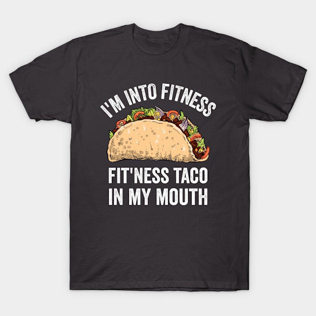 I'm Into Fitness Fit'ness Taco In My Mouth T-Shirt by OnepixArt